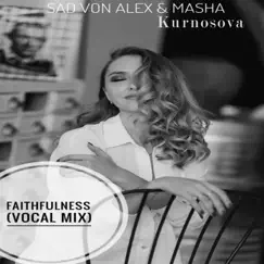 Faithfulness - Single by Sad Von Alex & Masha Kurnosova album reviews, ratings, credits