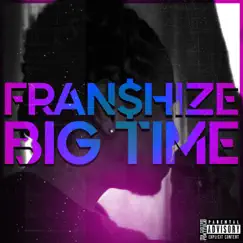 Big Time - Single by Fran$hize album reviews, ratings, credits
