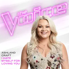 I Hate Myself For Loving You (The Voice Performance) - Single by Ashland Craft album reviews, ratings, credits
