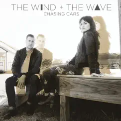 Chasing Cars - Single by The Wind and The Wave album reviews, ratings, credits