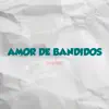 Amor De Bandidos song lyrics