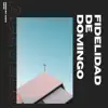 Fidelidad de Domingo - Single album lyrics, reviews, download