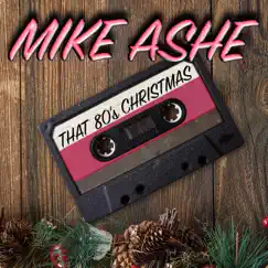 That 80's Christmas - Single by Mike Ashe album reviews, ratings, credits