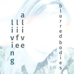 Living Life Alive by Blurred Bodies album reviews, ratings, credits