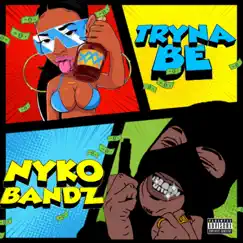 Tryna Be - Single by Nykobandz album reviews, ratings, credits