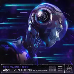 Ain't Even Trying (feat. Roundrobin) - Single by Mick Mazoo & NRDH album reviews, ratings, credits