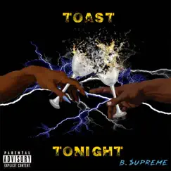 Toast Tonight - Single by B. $upreme album reviews, ratings, credits