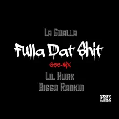 Fulla Dat Shit (feat. Bigga Rankin, Lil Hurk) - Single by La Gualla album reviews, ratings, credits