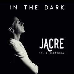 In the Dark (feat. Chelsamina) - Single by Jacre album reviews, ratings, credits