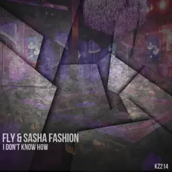 I Don't Know How - Single by Fly & Sasha Fashion album reviews, ratings, credits