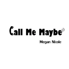 Call Me Maybe - Single by Megan Nicole album reviews, ratings, credits