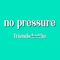 No Pressure - Single by Friends Don´t Lie album reviews, ratings, credits