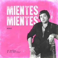 Mientes, Mientes (Remix) - Single by DJ Kairuz & Leo Mattioli album reviews, ratings, credits