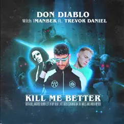Kill Me Better (feat. Trevor Daniel) - Single by Don Diablo & Imanbek album reviews, ratings, credits