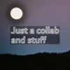 Just a Collab & Stuff - EP album lyrics, reviews, download