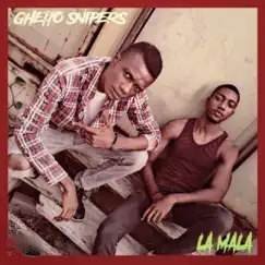 La mala - Single by Ghetto Snipers album reviews, ratings, credits