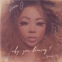 Why you leaving (feat. Yung Og) - Single by Koran J album reviews, ratings, credits