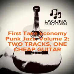 First Take Economy Punk Jazz, Vol. 2: Two Tracks, One Cheap Guitar by Laguna Family Music album reviews, ratings, credits