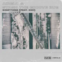 Something (feat. CXC) - Single by Airglo & Stash The Groove Bug album reviews, ratings, credits
