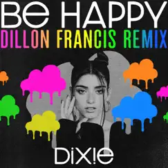 Be Happy (Dillon Francis Remix) - Single by Dixie album reviews, ratings, credits
