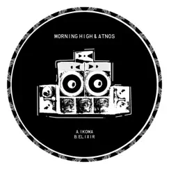 Ikoma / Elixir - Single by Morning High & Atnos album reviews, ratings, credits
