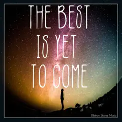 The Best Yet To Come - Single by Elliston Stone album reviews, ratings, credits