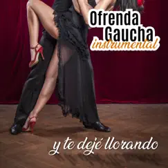 Ofrenda Gaucha: Y Te Dejé Llorando (Instrumental) by Orquesta Típica Víctor album reviews, ratings, credits