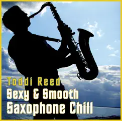 Sexy & Smooth Saxophone Chillout Lounge by Toddi Reed album reviews, ratings, credits