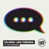 Talking Like Friends (feat. Liv Dawson) - Single album lyrics, reviews, download