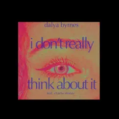 I Don't Really Think About It (feat. Charlie Moore) - Single by Dalya Byrnes album reviews, ratings, credits