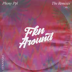 Fkn Around (Steppers Version) - Single by Phony Ppl album reviews, ratings, credits