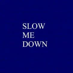 Slow Me Down Song Lyrics