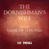 The Dornishman's Wife (from "Game of Thrones") - Single album lyrics, reviews, download