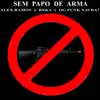 Sem Papo de Arma (feat. Alex Ramos & OG Punk Navda7) - Single album lyrics, reviews, download