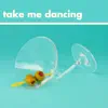 Take Me Dancing - Single album lyrics, reviews, download