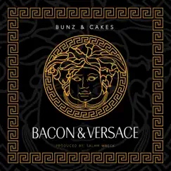Bacon & Versace - Single by Bunz & Cakes album reviews, ratings, credits