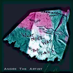What Never Was (feat. Tony Blanko) - Single by André the Artist album reviews, ratings, credits
