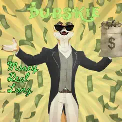 Money Real Long - Single by Dubskie album reviews, ratings, credits