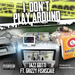 I Don't Play Around (feat. Grizzy Fish) - Single by Jazz Gotti album reviews, ratings, credits