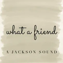 What a Friend - Single by A Jackson Sound album reviews, ratings, credits