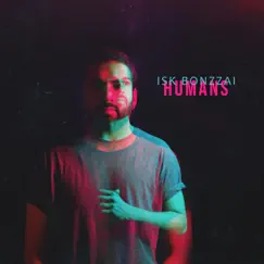 Humans - Single by Isk Bonzzai album reviews, ratings, credits