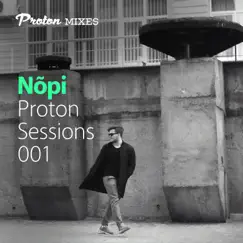 Proton Sessions 001 (DJ Mix) by Nōpi & Proton Radio album reviews, ratings, credits