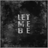 Let Me Be - Single album lyrics, reviews, download