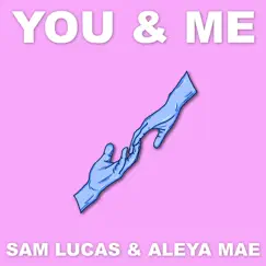 You & Me - Single by Sam Lucas & Aleya Mae album reviews, ratings, credits