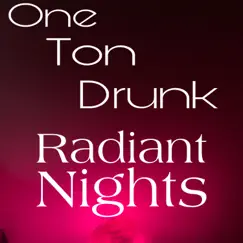 Radiant Nights - Single by One Ton Drunk album reviews, ratings, credits