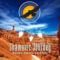 Shamanic Journey: Native American Flute - Essential Music for Meditation & Self-Regard, Pan Flute with Nature Sounds, Relaxing Flute Background Music, Soothing Ethnic Soundscapes by Native American Music Consort album reviews, ratings, credits