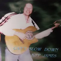 Can't Slow Down - Single by Kipp James album reviews, ratings, credits