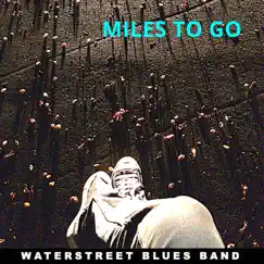 Miles to Go - Single by Waterstreet blues band album reviews, ratings, credits