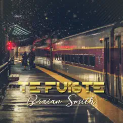 TE FUISTE - Single by Braian Smith album reviews, ratings, credits