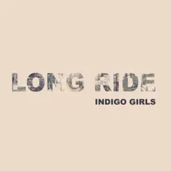 Long Ride - Single by Indigo Girls album reviews, ratings, credits